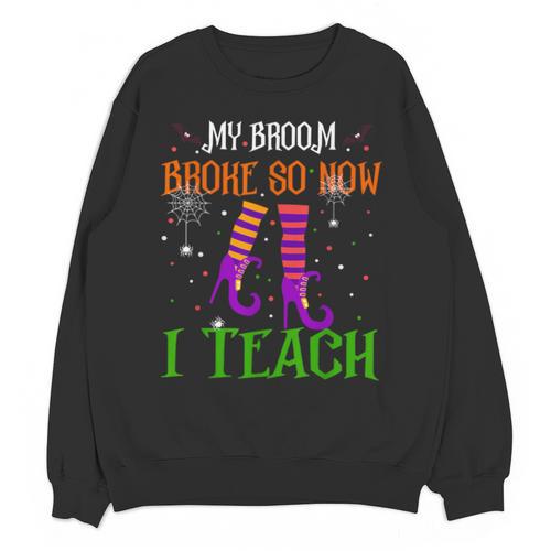 My Broom Broke So Now I Teach Teacher Witch Halloween Unisex Sweatshirt - teacherstshirts.com DE