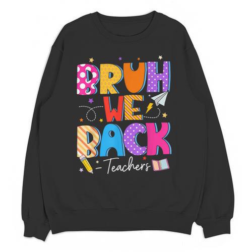 Bruh We Back Teachers First Day Back To School Teachers Unisex Sweatshirt - teacherstshirts.com AU