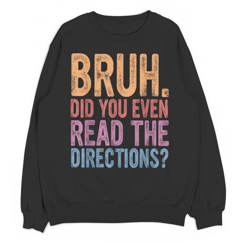 Bruh Did You Even Read The Directions Bruh Teacher For Men Women Unisex Sweatshirt - teacherstshirts.com