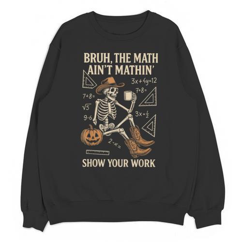 Bruh The Math Ain’t Mathin Halloween Skeleton Math Teacher Unisex Sweatshirt - teacherstshirts.com