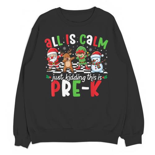 All Is Calm Just Kidding This Is Pre-K Christmas Teacher Unisex Sweatshirt - teacherstshirts.com CA