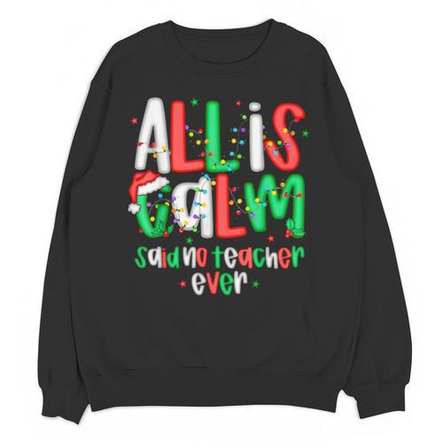 All Calm Said No Teacher Teacher Christmas Lights Unisex Sweatshirt - teacherstshirts.com CA