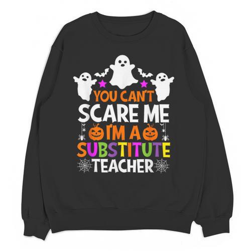 You Can't Scare Me I'm A Substitute Teacher Shirt Halloween Unisex Sweatshirt - teacherstshirts.com AU