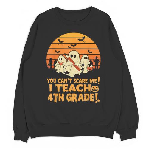 You Can't Scare Me I Teach 4th Grade Teacher Halloween Unisex Sweatshirt - teacherstshirts.com