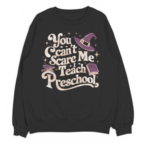 You Can't Scare Me I Teach Preschool Teacher Halloween Witch Unisex Sweatshirt - teacherstshirts.com AU