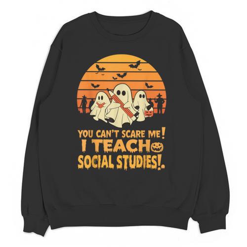 You Can't Scare Me I Teach Social Studies Teacher Halloween Unisex Sweatshirt - teacherstshirts.com AU