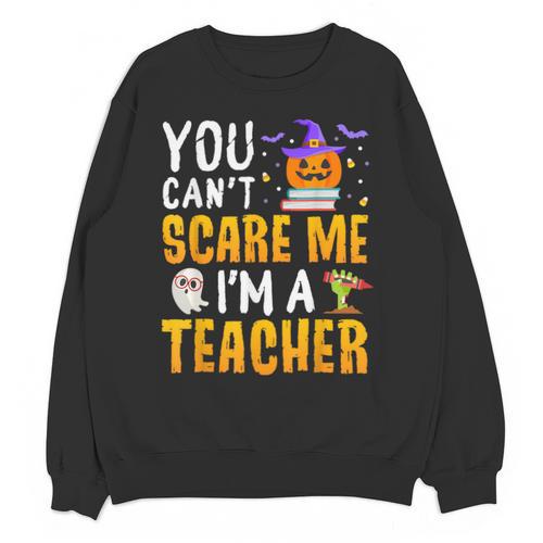 You Cant Scare Me Im A Teacher Halloween Trick Or Teach 2024 Unisex Sweatshirt - teacherstshirts.com AU