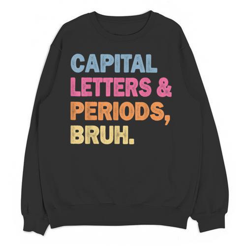 Capital Letters And Periods Bruh Teacher Bruh Teache Unisex Sweatshirt - teacherstshirts.com AU