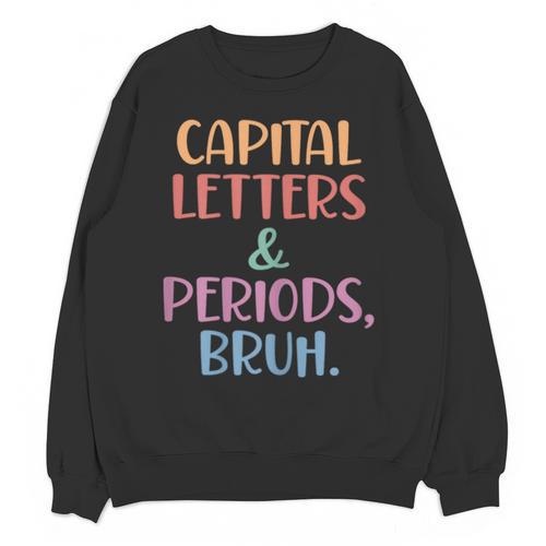 Capital Letters And Periods Bruh Bruh Teacher Women Unisex Sweatshirt - teacherstshirts.com AU