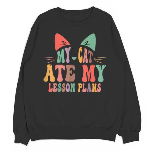My Cat Ate My Lesson Plans Teacher Sarcastic Unisex Sweatshirt - teacherstshirts.com