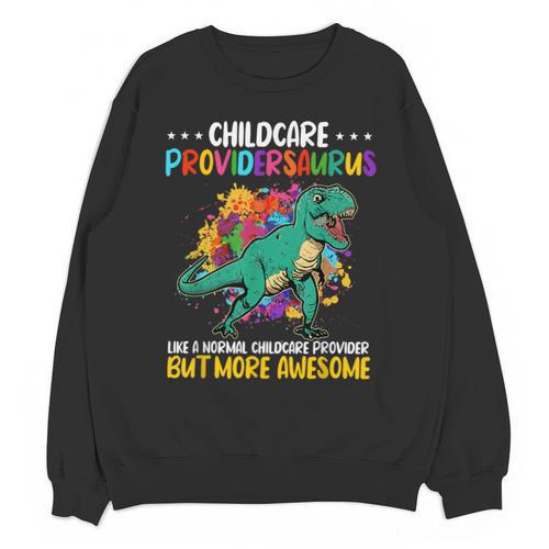 Childcare Providersaurus Daycare Teachers Unisex Sweatshirt - teacherstshirts.com