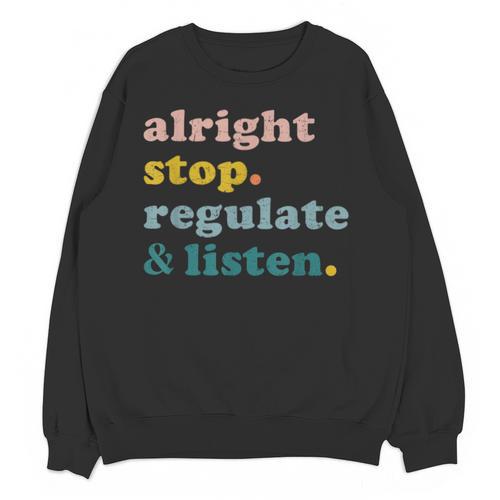 Counselor Alright Stop Regulate And Listen Teacher Men Women Unisex Sweatshirt - teacherstshirts.com