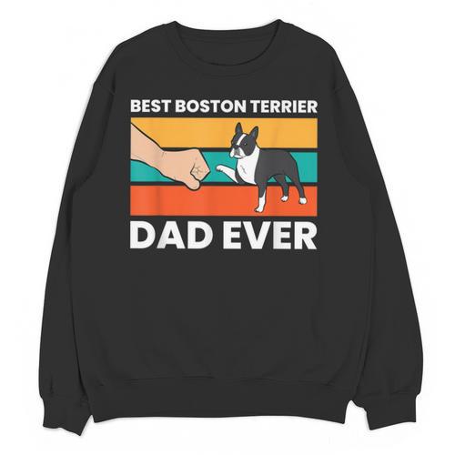 Cute Boston Terrier Best Boston Terrier Dad Ever Unisex Sweatshirt - Bostonterriersmerch.com
