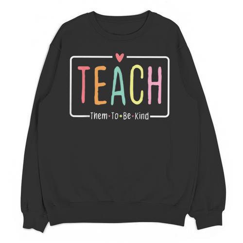 Cute Teacher Life Teach Them To Be Kind School Mom Teachers Unisex Sweatshirt - teacherstshirts.com AU
