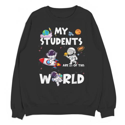 Cute Teacher My Students Are Out-Of This World Space Unisex Sweatshirt - teacherstshirts.com