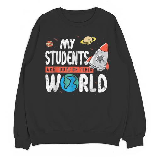 Cute Teacher My Students Are Out Of This World Space Men Women Kids Unisex Sweatshirt - teacherstshirts.com