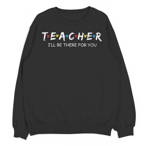Cute Trendy Teacher Shirt I'Ll Be There For You Unisex Sweatshirt - teacherstshirts.com DE