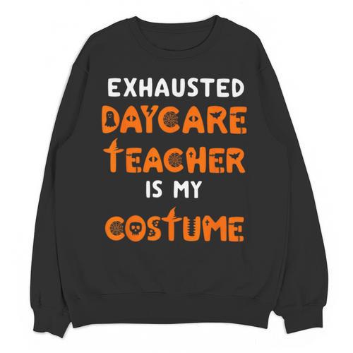 Daycare Teacher Halloween Costume Tired Day Care Shirt Unisex Sweatshirt - teacherstshirts.com CA