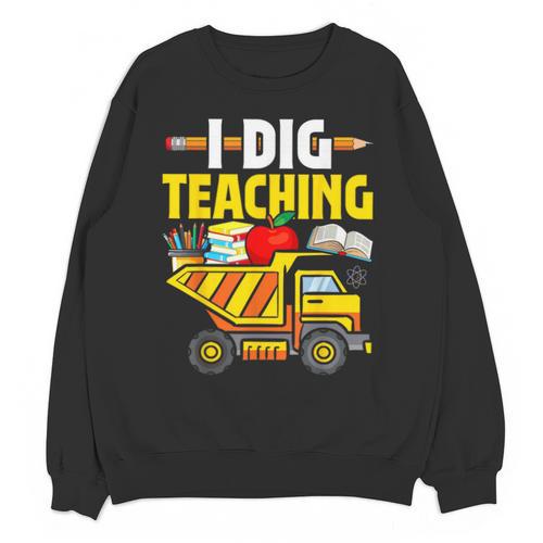 I Dig Teaching Dump Truck Construction Back School Teacher Unisex Sweatshirt - teacherstshirts.com AU