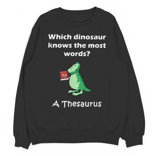 Dinosaur Thesaurus Grammar Joke Teacher Unisex Sweatshirt - teacherstshirts.com