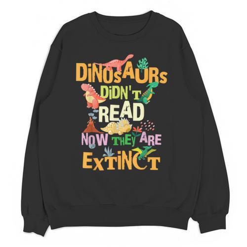 Dinosaurs Didn't Read Now They Are Extinct Reading Teacher Unisex Sweatshirt - teacherstshirts.com DE