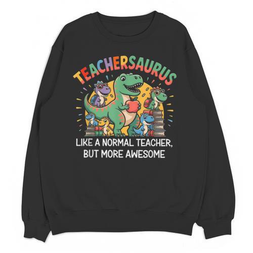 Dinosaurs Teachersaurus Like A Normal Teacher More Awesome Unisex Sweatshirt - teacherstshirts.com AU