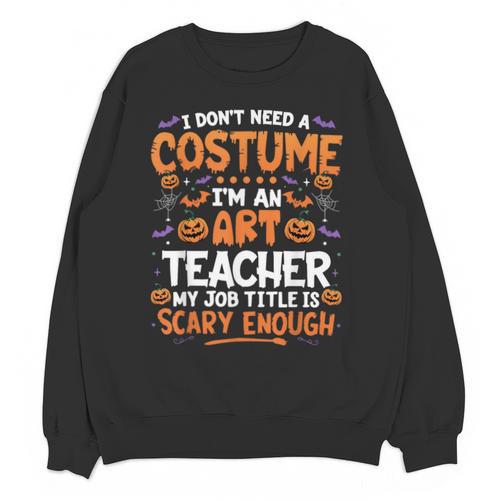 I Don't Need a Costume I'm An Art Teacher Retro Halloween Unisex Sweatshirt - teacherstshirts.com UK