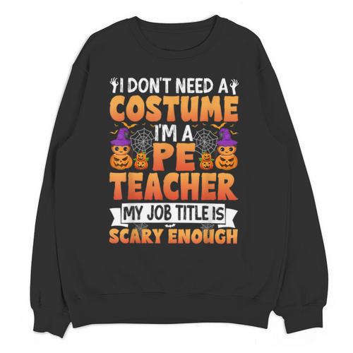 I Don't Need a Costume I'm a Pe Teacher Retro Halloween Unisex Sweatshirt - teacherstshirts.com