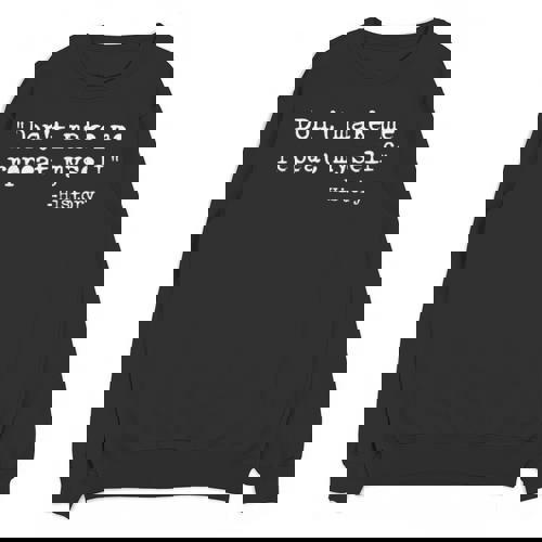 Don&#x27;t Make Me Repeat Myself History Teacher Saying Unisex Sweatshirt - teacherstshirts.com