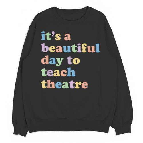Drama Theater Theatre Teacher Beautiful Day To Teach Cute Unisex Sweatshirt - teacherstshirts.com AU