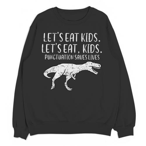 Lets Eat Kids Punctuation Saves Lives Dino Teacher Men Unisex Sweatshirt - teacherstshirts.com UK