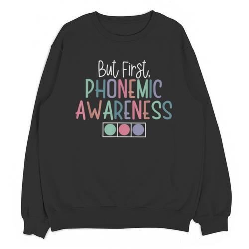 But First Phonemic Awareness Reading Teacher Interventionist Unisex Sweatshirt - teacherstshirts.com DE