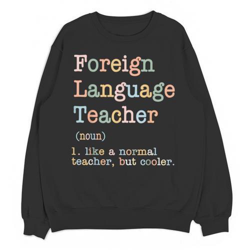Foreign Language Teacher Like A Normal Teacher Unisex Sweatshirt - teacherstshirts.com