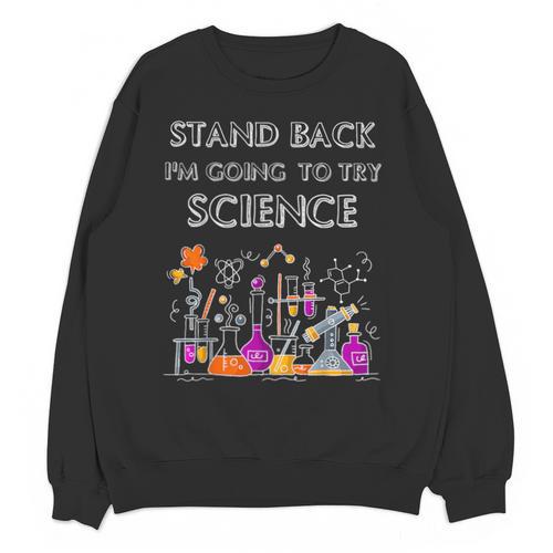 Going To Try Science Geek Nerd Tee Teacher STEM Unisex Sweatshirt - teacherstshirts.com DE