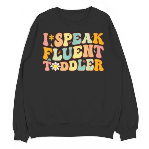 Groovy I Speak Fluent Toddler Daycare Provider Teacher Unisex Sweatshirt - teacherstshirts.com AU
