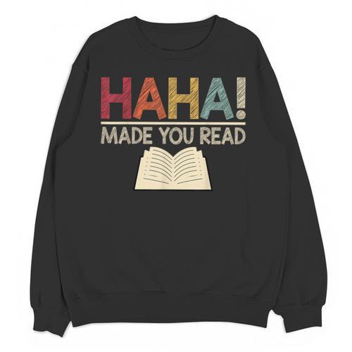 Ha Ha Made You Read Reading Teacher Teaching Unisex Sweatshirt - teacherstshirts.com CA
