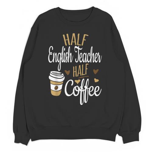 Half Coffee Half English Teacher English Teacher Men Women Unisex Sweatshirt - teacherstshirts.com UK