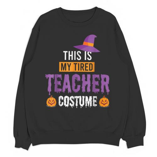 Halloween Teachers This Is My Tired Teacher Costume Unisex Sweatshirt - teacherstshirts.com UK