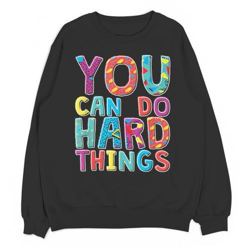 You Can Do Hard Things School Student Teachers Unisex Sweatshirt - teacherstshirts.com AU