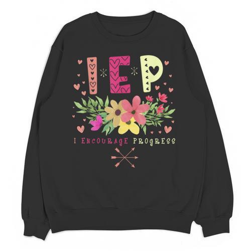 IEP I Encourage Progress Teacher Special Education Men Women Unisex Sweatshirt - teacherstshirts.com UK