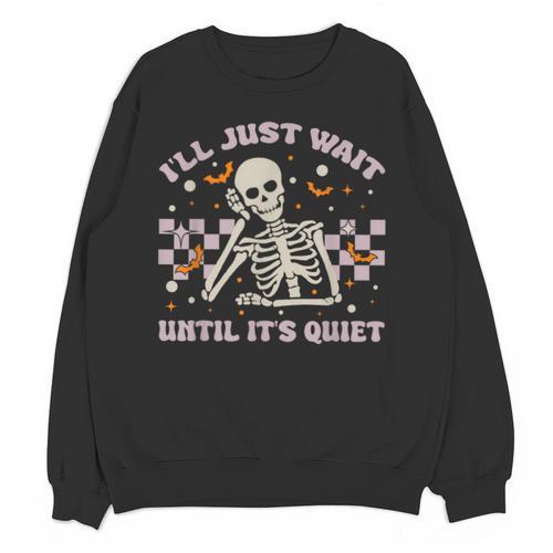 I'Ll Just Wait Until It's Quiet Skeleton Teacher Unisex Sweatshirt - teacherstshirts.com AU