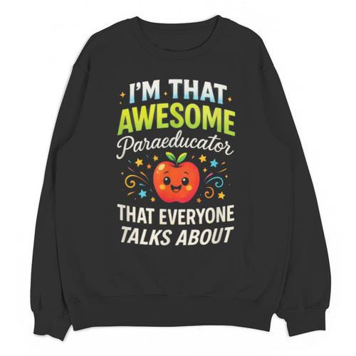I'm That Awesome Paraeducator Teacher Unisex Sweatshirt - teacherstshirts.com CA
