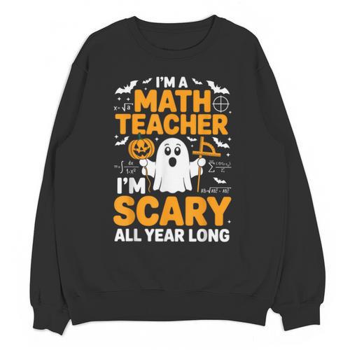 I'm A Math Teacher I'm Scary All Year Long Spooky Halloween Unisex Sweatshirt - teacherstshirts.com DE