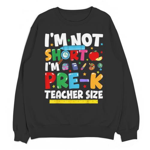 I'm Not Short I'm Pre-K Teacher Size Back To School Teacher Unisex Sweatshirt - teacherstshirts.com AU