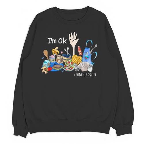 I'm Ok Lunch Lady Life Cafeteria Crew Teacher Women Unisex Sweatshirt - teacherstshirts.com DE
