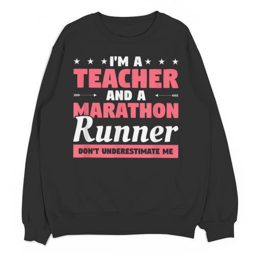 I'm A Teacher And A Marathon Runner Don't Underestimate Me Men Women Unisex Sweatshirt - teacherstshirts.com