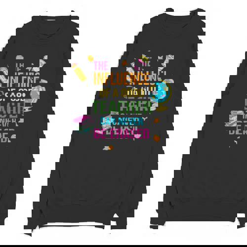 The Influence Of A Good Teacher Can Never Be Erased Quote Unisex Sweatshirt - teacherstshirts.com