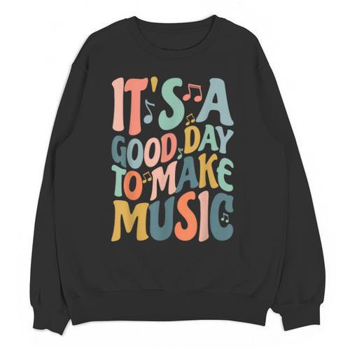 It's A Good Day To Make Music Musician Band Music Teacher Unisex Sweatshirt - teacherstshirts.com