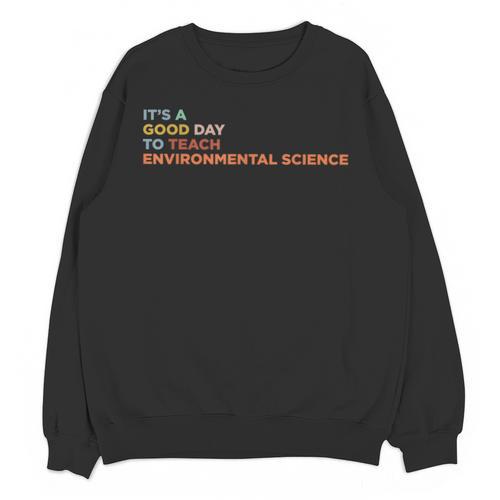 It's A Good Day To Teach Environmental Science Teacher Unisex Sweatshirt - teacherstshirts.com UK