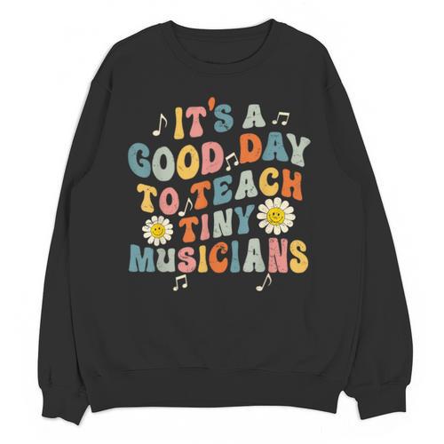 Its A Good Day To Teach Tiny Musicians Music Teacher Flower Unisex Sweatshirt - teacherstshirts.com UK